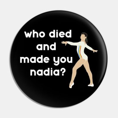 Who Died And Made You Nadia Gymnastics Pin Official Gymnastics Gifts Store Merch