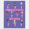 gymnastics is better with friends fleece blanket ref2566361ebe47f6ade655e924f2776b zkij0 1000 - Gymnastics Gifts