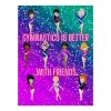 gymnastics is better with friends super sparkle poster r2232ed622f0946ae9d01a8de725a53a1 ilb2v 1000 - Gymnastics Gifts