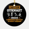 gymnast inside may flip without warning funny gymn ceramic ornament r6b4b99f90fe549e0b5bd945172e456fa x7s2y 8byvr 1000 - Gymnastics Gifts