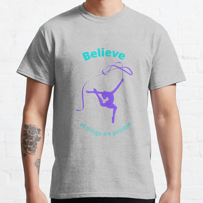 Gymnastics Rhythmic Believe All Things Are Possible T-Shirt